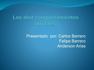 Presentado por: Carlos Barrero
Felipe Barrero
Anderson Arias
 