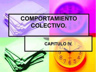 COMPORTAMIENTO COLECTIVO. CAPITULO IV. 