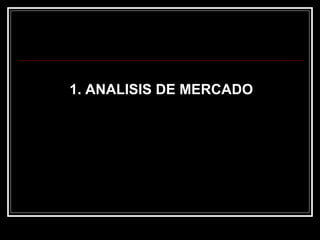 1. ANALISIS DE MERCADO 