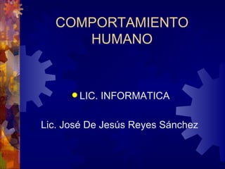 COMPORTAMIENTO HUMANO ,[object Object],[object Object]