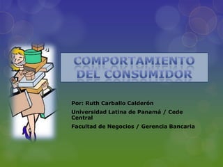 Por: Ruth Carballo Calderón
Universidad Latina de Panamá / Cede
Central
Facultad de Negocios / Gerencia Bancaria
 