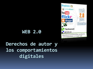 WEB 2.0Derechos de autor y los comportamientos digitales http://elisamasandoval.files.wordpress.com/2009/07/web2_0-imagen.jpg 