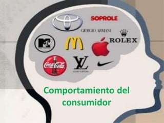 Comportamiento del
consumidor
 