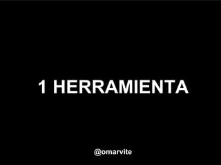 1 HERRAMIENTA
@omarvite