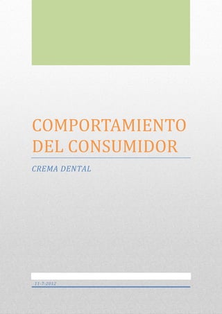 COMPORTAMIENTO
DEL CONSUMIDOR
CREMA DENTAL




11-7-2012
 