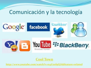 Comunicación y la tecnología




                      Cool Town
http://www.youtube.com/watch?v=s14Uzef9GJA&feature=related
 