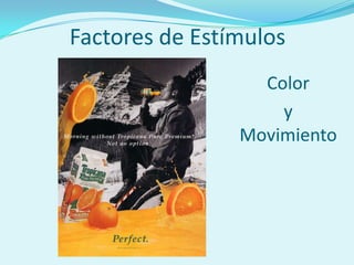 Factores de Estímulos
                  Color
                    y
                Movimiento
 