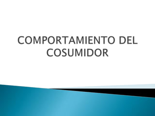 COMPORTAMIENTO DEL COSUMIDOR 