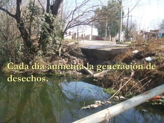 Cada día aumenta la generación de
desechos.
 