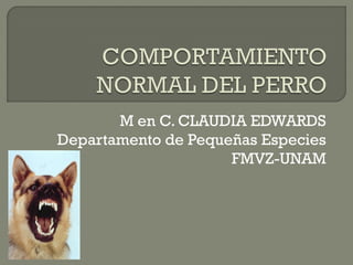 M en C. CLAUDIA EDWARDS
Departamento de Pequeñas Especies
FMVZ-UNAM
 