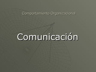 Comportamiento Organizacional Comunicación 