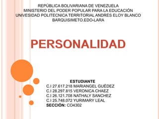 REPÚBLICA BOLIVARIANA DE VENEZUELA
MINISTERIO DEL PODER POPULAR PARA LA EDUCACIÓN
UNIVESIDAD POLITECNICA TERRITORIAL ANDRES ELOY BLANCO
BARQUISIMETO.EDO-LARA
ESTUDIANTE
C.I 27.617.218 MARIANGEL GUÉDEZ
C.I 28.297.815 VERONICA CHAEZ
C.I 26.121.708 NATHALY SANCHEZ
C.I 25.748.072 YURIMARY LEAL
SECCIÓN: CO4302
 
