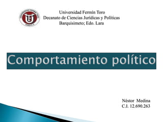 Universidad Fermín Toro
Decanato de Ciencias Jurídicas y Políticas
Barquisimeto; Edo. Lara
Néstor Medina
C.I. 12.690.263
 
