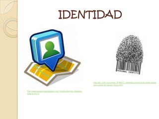 IDENTIDAD




                                                                http://es.123rf.com/photo_6796212_identidad-personal-la-huella-digital-
                                                                con-codigo-de-barras-vector.html


http://www.tendenciasdigitales.com/1024/tendencias-digitales-
para-el-2011/
 