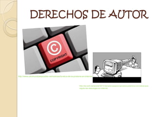 DERECHOS DE AUTOR




http://www.otromundoesposible.net/noticias/la-etica-de-la-pirateria-en-internet



                                                                 http://es.sott.net/article/3813-Senado-espanol-aprueba-polemica-normativa-que-
                                                                 regula-las-descargas-en-internet
 