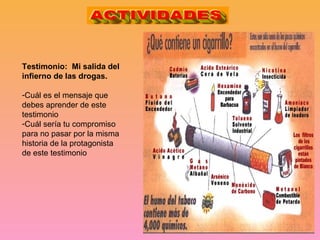 Testimonio: Mi salida del
infierno de las drogas.

-Cuál es el mensaje que
debes aprender de este
testimonio
-Cuál sería tu compromiso
para no pasar por la misma
historia de la protagonista
de este testimonio
 