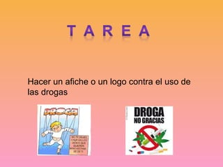 Hacer un afiche o un logo contra el uso de
las drogas
 