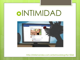 INTIMIDAD




  http://irisfernandez.com.ar/betaweblog/?p=2065
 