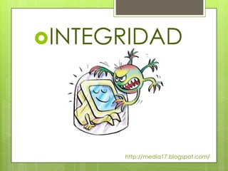 INTEGRIDAD




      http://media17.blogspot.com/
 
