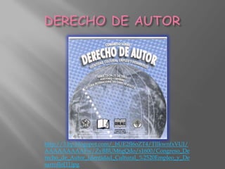 http://3.bp.blogspot.com/_bUE2fl6oZT4/TIlkwnfxVUI/
AAAAAAAAAFw/ZyBBUM6gQdo/s1600/Congreso_De
recho_de_Autor_Identidad_Cultural_%2520Empleo_y_De
sarrollo[1].jpg
 