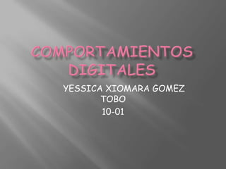 YESSICA XIOMARA GOMEZ
       TOBO
       10-01
 