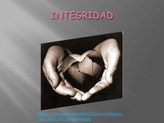 http://comunicacionasertiva7.files.wordpress.
com/2010/11/integridad.jpg
 