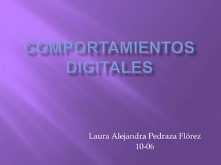 Laura Alejandra Pedraza Flórez
            10-06
 