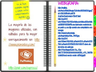 Sé un buen           WEBGRAFÍA:
     ciudadano digital,      http://multiply.                                       1°
      y cumple estos         com/mu/sofista21/image/3/photos/11/1200x120/1/g.jpg?   2°
      comportamiento         et=V%2C%2BhoEeJxHi7%
                             2CqX4ar5nuQ&nmid=496457668
          digitales.                                                                3°
                             http://us.123rf.
                             com/400wm/400/400/artisticco/artisticco1201/artistic   4°
La mayoría de las            co120100059/12006898-una-ilustracion-vectorial-de-
                             un-padre-y-su-hijo-usando-una-computadora-en-
imagenes utilizadas, son                                                            5°
                             casa.jpg
                             http://www.hoytecnologia.                              6°
editadas para tu mayor       com/img/noticias/foto_91403.jpg
                             http://us.123rf.
enrriquecimiento en: http:   com/400wm/400/400/LuMaxArt2D/LuMaxArt2D0
                                                                                    7°
                                                                                    8°
//www.picmonkey.com/         902/LuMaxArt2D090203248/4401249-clave-de-
                             derechos-de-autor.jpg
                             http://4.bp.blogspot.com/-0u_Y2g-                      9°
                             2tnI/T575ADbC1I/AAAAAAAAKH8/_r4V_9wDQh                 10°
                             U/s1600/hard-words-vector-613560.jpgM
                                                                                     w
                                                                                     e
                                                                                     b
http://pixlr.com/express/
 