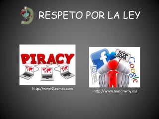 RESPETO POR LA LEY




http://www2.esmas.com
                        http://www.reasonwhy.es/
 