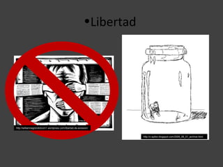 •Libertad




http://williamnegrondotcom1.wordpress.com/libertad-de-exresion/


                                                                       http://c-ayllon.blogspot.com/2009_09_01_archive.html
 