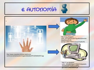 6. AUTONOMÍA

.



                                                        http://3.bp.blogspot.
                                                        com/_DY7IpQU3uz8/TQpdRi2QSmI/AA
                                                        AAAAAAADU/E-
                                                        IOTXb1r4M/s1600/autonom%25C3%
                                                        25ADa.jpg




http://www.rcysostenibilidad.telefonica.
com/rconversa/assets/images/debates/4f1d23b82d537.jpg



                                                        http://1.bp.blogspot.
                                                        com/_3VzUEunqqnY/TMW7CDp5xlI/A
                                                        AAAAAAAFTQ/0knrcOfPQ-
                                                        g/s1600/Computadora.gif
 
