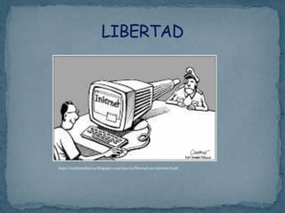 http://multimediatica.blogspot.com/2011/01/libertad-en-internet.html
 