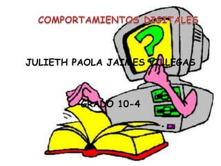 JULIETH PAOLA JAIMES VILLEGAS



         GRADO 10-4
 
