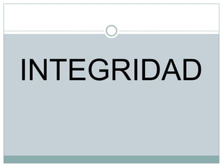 INTEGRIDAD

 