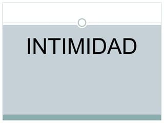 INTIMIDAD

 
