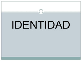 IDENTIDAD

 
