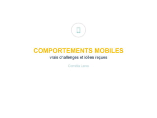 COMPORTEMENTS
MOBILES
VRAIS CHALLENGES ET IDÉES REÇUES
Flupa UX Day 2015
 