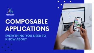 COMPOSABLE
APPLICATIONS
EVERYTHING YOU NEED TO
KNOW ABOUT
 