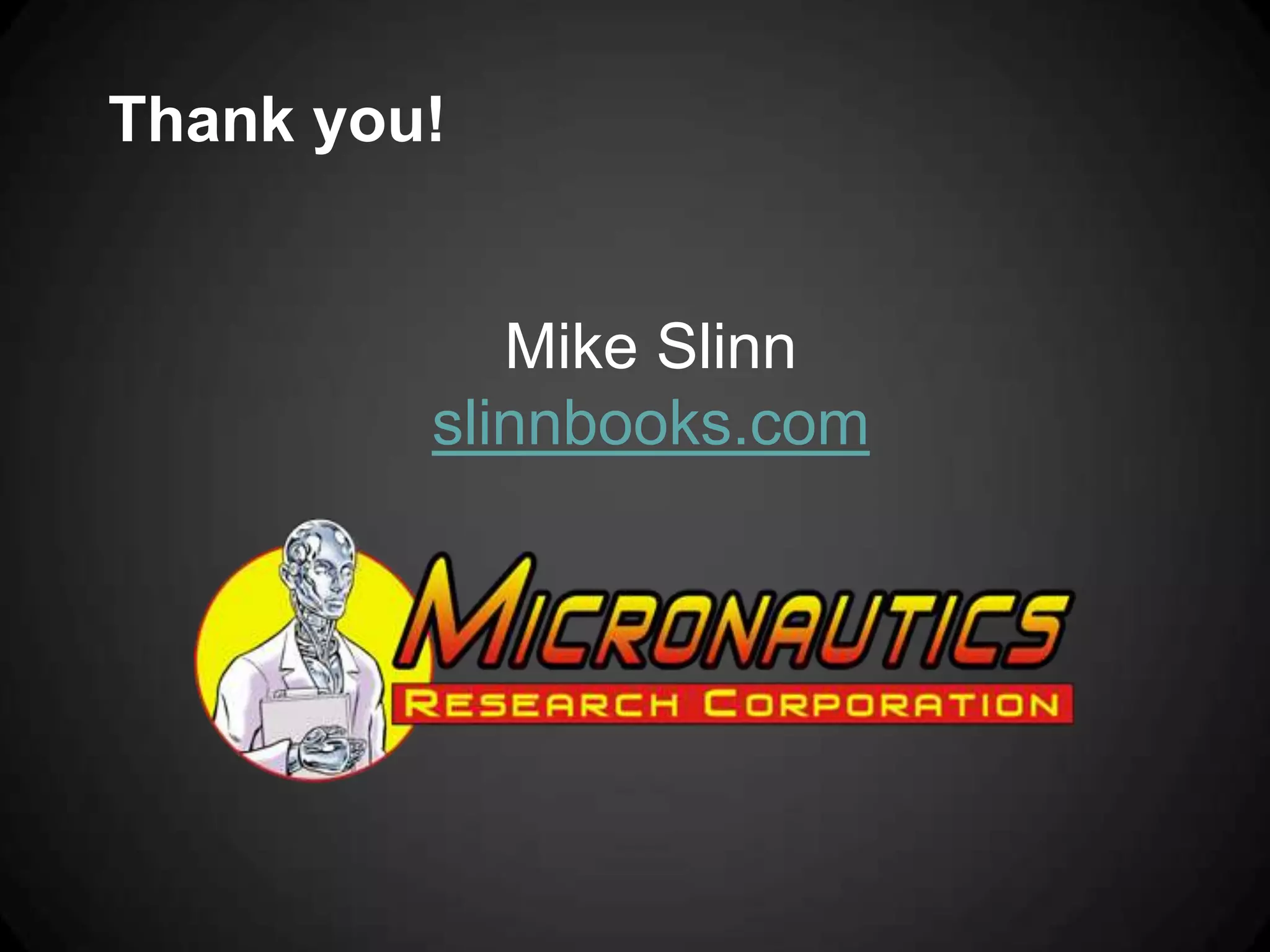 Thank you!


            Mike Slinn
         slinnbooks.com
 