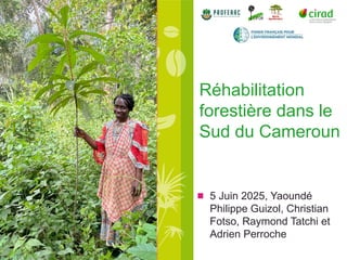 thumbnail of  Composante 2: Réhabilitation forestière dans le Sud du Cameroun