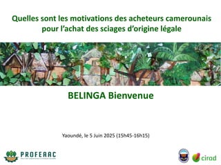thumbnail of  Composante 5: Quelles sont les motivations des acheteurs camerounais pour l'achat des sciages d’origine légale