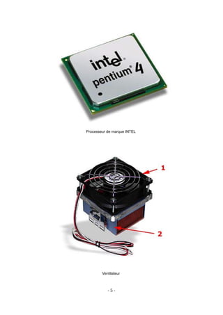- 5 -
Processeur de marque INTEL
Ventilateur
 