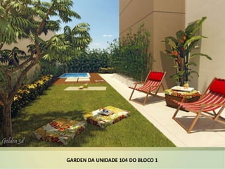 GARDEN DA UNIDADE 104 DO BLOCO 1
 