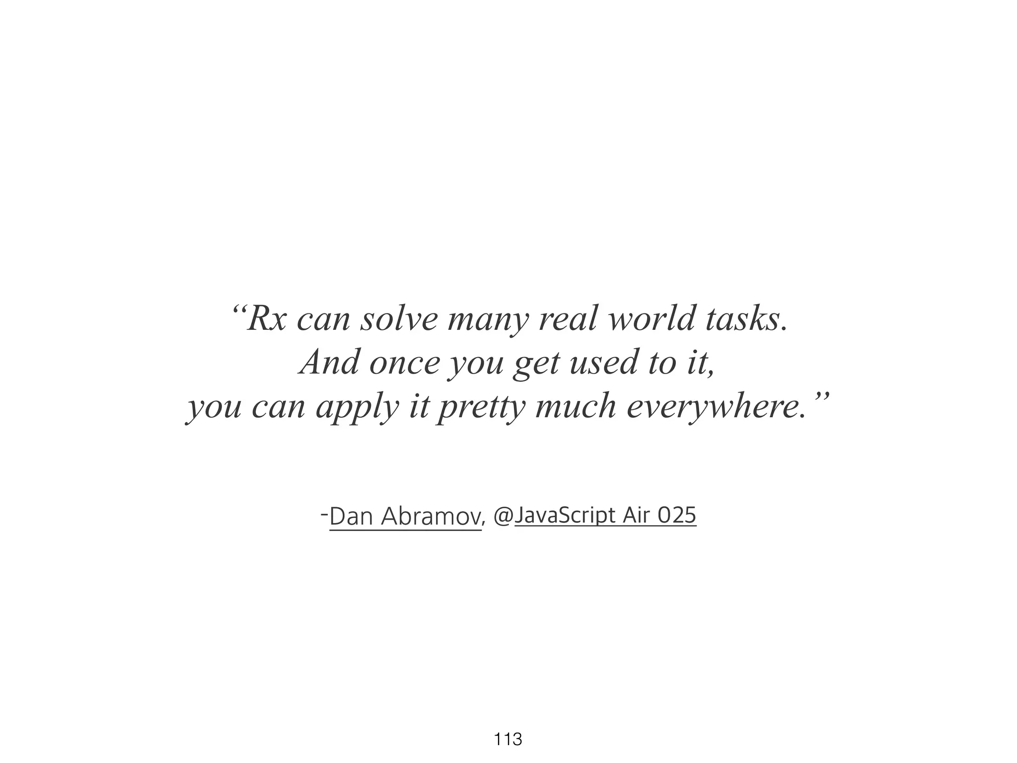 merge
const source1 = Rx.Observable.interval(1000);
const source2 = Rx.Observable.timer(2500).mapTo('source2');
Rx.Observable.merge(source1, source2)
.subscribe(result => console.log(result));
> 0
> 1
> 2
> "source2"
> 3
// ...
67 https://goo.gl/OqaQf9
 