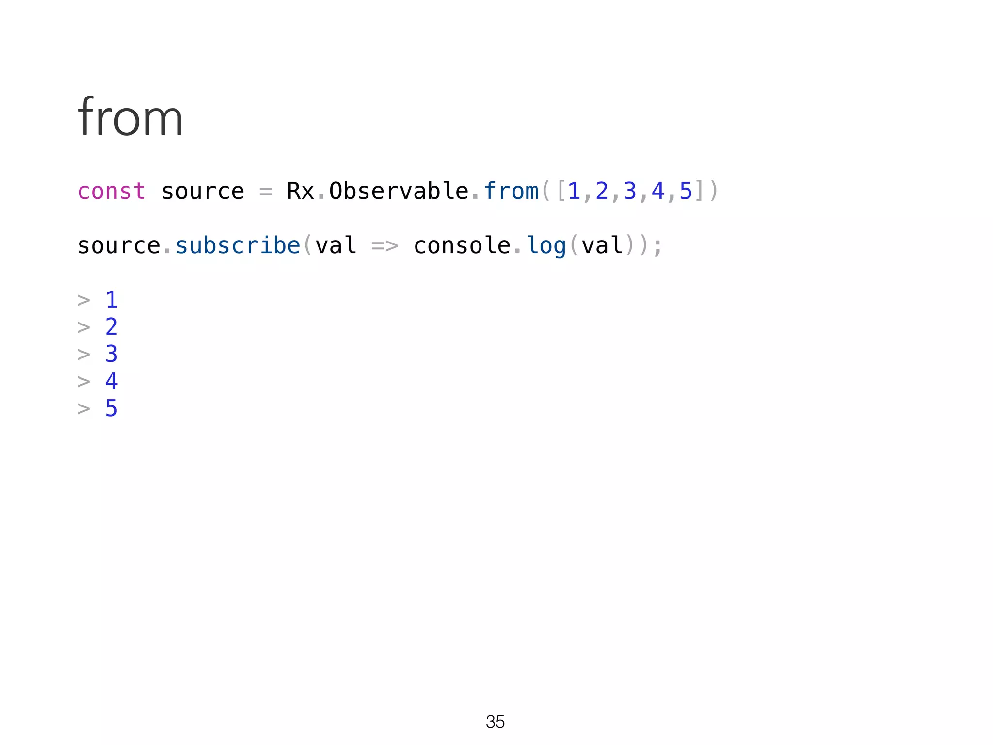 const source = Rx.Observable.create(observer => {
setTimeout(() => {
observer.next('run');
}, 1000);
console.log('started');
});
Observable: lazy
26
 