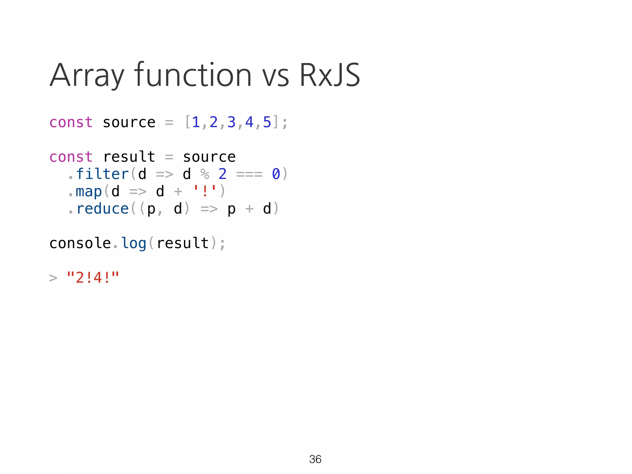 const source = Rx.Observable.create(observer => {
setTimeout(() => {
observer.next('run');
}, 1000);
console.log('started');
});
Observable: lazy
26
// no console output
 