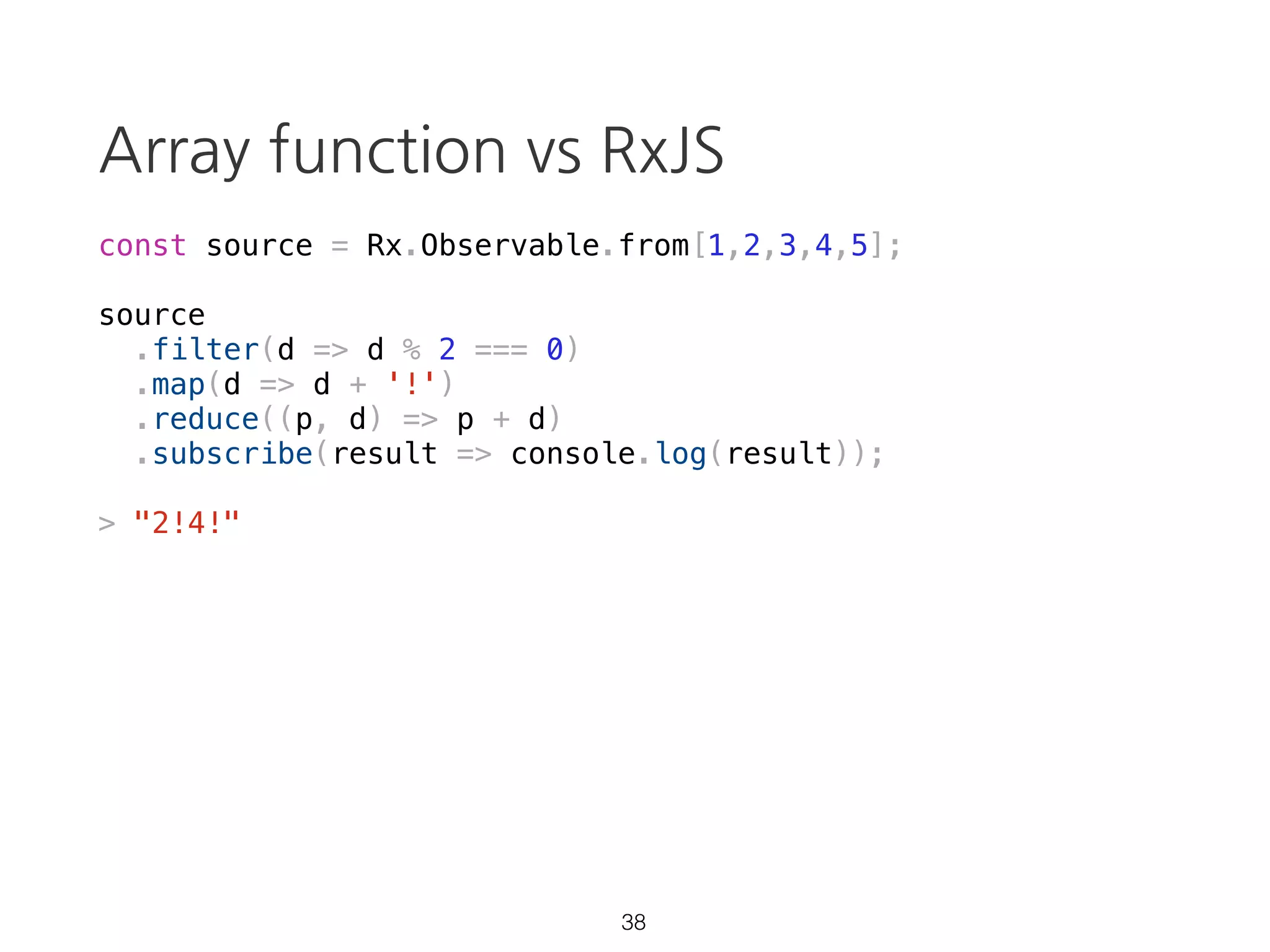 const source = Rx.Observable.create(observer => {
setTimeout(() => {
observer.next('run');
}, 1000);
console.log('started');
});
source.subscribe(val => console.log(val));
Observable: lazy
27
> "started"
https://goo.gl/qh24FK
 