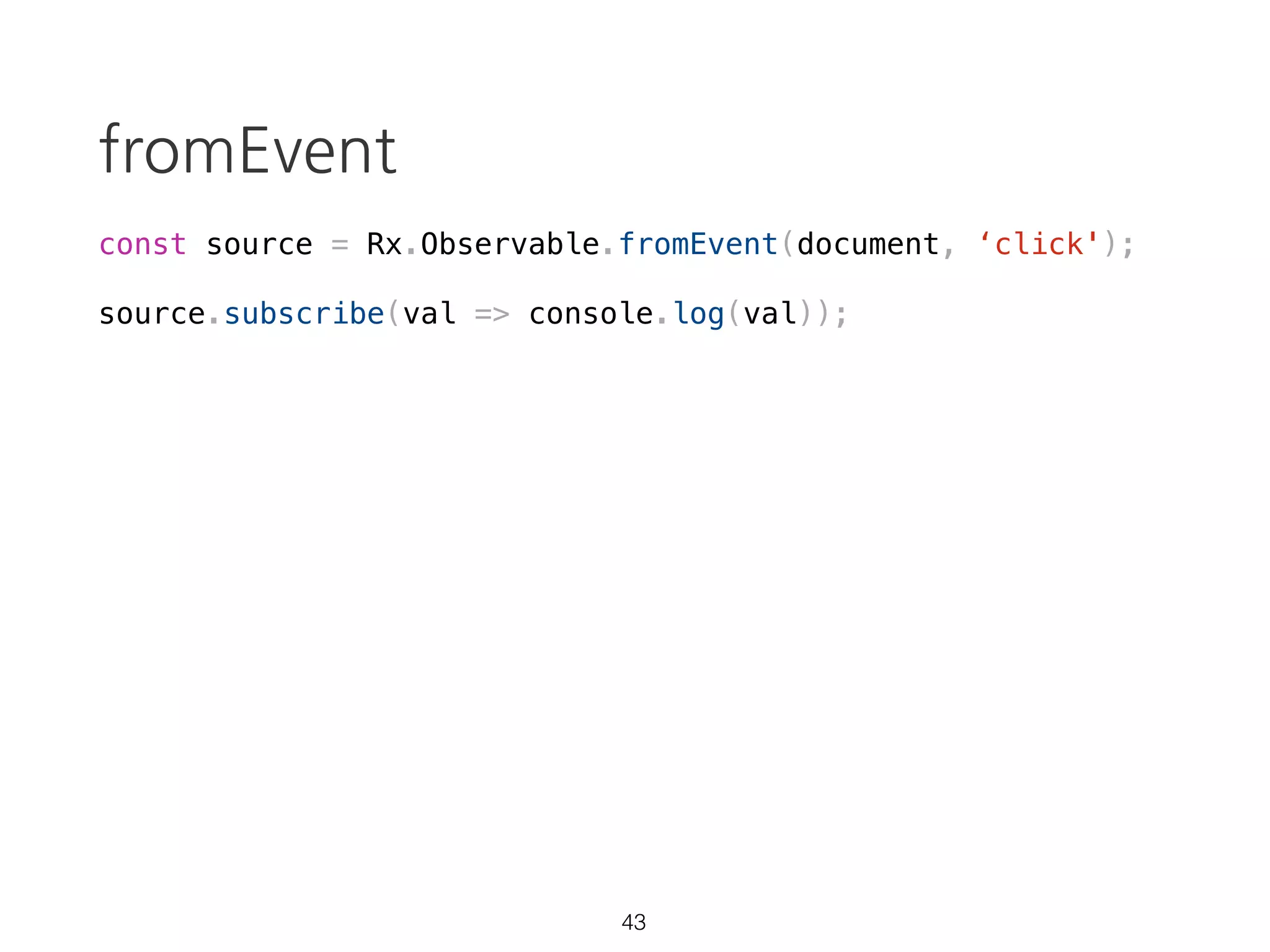 Promise: not cancelable
const p = new Promise(resolve => {
var val = 0;
setInterval(() => {
console.log(`val: ${val}`)
resolve(++val);
}, 1000);
console.log('started');
});
p.then(val => console.log(`result: ${val}`));
28
> "started"
> "val: 0"
> "result: 0” // promise result
> "val: 1"
> "val: 2"
> "val: 3" // ??????????
 