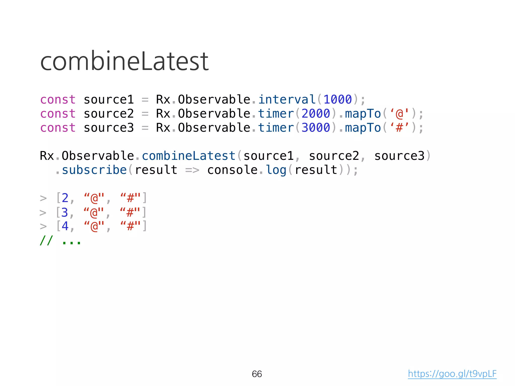 interval
const source = Rx.Observable.interval(1000);
source.subscribe(val => {
console.log(val);
}, err => {
console.error(err);
}, () => {
console.log('completed');
});
46
> 0
> 1
> 2
> 3
// ...
https://goo.gl/ybHNDZ
 