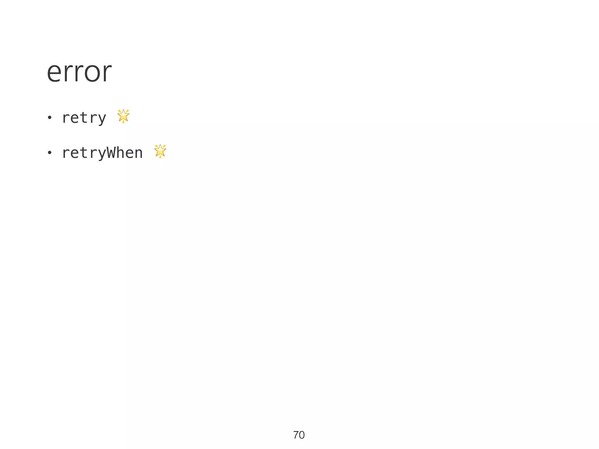mergeMap (flatMap)
_.flatMap([1, 2], d => [d, d]);
// [[1, 1], [2, 2]]
> [1, 1, 2, 2]
_.flatten([[1, 1], [2, 2]]);
> [1, 1, 2, 2]
49
 